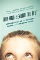 Gondolkodás a teszten túl: Stratégiák a magasabb szintű gondolkodási készségek újbóli bevezetéséhez - Thinking Beyond the Test: Strategies for Re-Introducing Higher-Level Thinking Skills