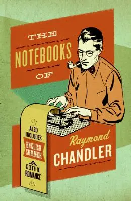 Raymond Chandler jegyzetfüzetei: És az angol nyár: A Gothic Romance - The Notebooks of Raymond Chandler: And English Summer: A Gothic Romance