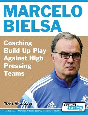 Marcelo Bielsa - A magasan presszingelő csapatok elleni felépített játék edzése - Marcelo Bielsa - Coaching Build Up Play Against High Pressing Teams