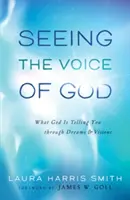 Isten hangjának meglátása: Mit mond neked Isten az álmokon és látomásokon keresztül - Seeing the Voice of God: What God Is Telling You Through Dreams and Visions