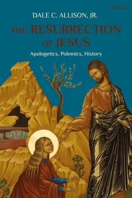 Jézus feltámadása: Apologetika, polémia, történelem - The Resurrection of Jesus: Apologetics, Polemics, History