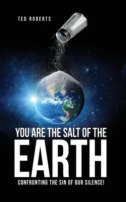 Te vagy a Föld sója: Szembeszállva hallgatásunk bűnével! - You are the Salt of the Earth: Confronting the Sin of our Silence!