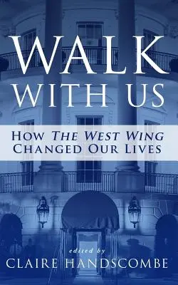 Járj velünk! Hogyan változtatta meg életünket a The West Wing - Walk With Us: How The West Wing Changed Our Lives