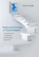 Fizika és technológia a jövő elnökei számára: Bevezetés az alapvető fizikába Minden világvezető bevezetés az alapvető fizikába Eve - Physics and Technology for Future Presidents: An Introduction to the Essential Physics Every World Leader an Introduction to the Essential Physics Eve