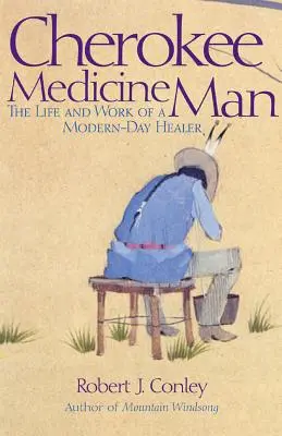 Cherokee Medicine Man: Egy modern kori gyógyító élete és munkája - Cherokee Medicine Man: The Life and Work of a Modern-Day Healer