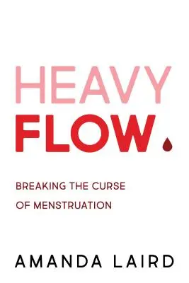 Nehéz folyás: A menstruáció átkának megtörése - Heavy Flow: Breaking the Curse of Menstruation