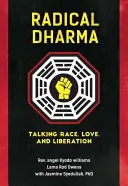 Radikális Dharma: Beszélgetés a fajról, a szeretetről és a felszabadulásról - Radical Dharma: Talking Race, Love, and Liberation