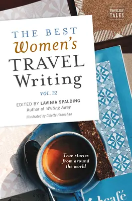 A legjobb női utazási írások, 12. kötet: Igaz történetek a világ minden tájáról - The Best Women's Travel Writing, Volume 12: True Stories from Around the World