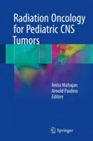 Radiation Oncology for Pediatric CNS Tumors (Gyermekkori CNS-daganatok sugárterápiája) - Radiation Oncology for Pediatric CNS Tumors