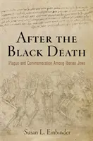 A fekete halál után: A pestis és a megemlékezés az ibériai zsidók körében. - After the Black Death: Plague and Commemoration Among Iberian Jews