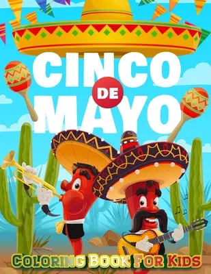 Cinco De Mayo színezőkönyv gyerekeknek: Mexico Holiday Theme Coloring Book for Little Girls and Boys To Introduce Them To Holiday and Culture I Fun Gift - Cinco De Mayo Coloring Book For Kids: Mexico Holiday Theme Coloring Book for Little Girls and Boys To Introduce Them To Holiday and Culture I Fun Gift