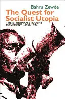 A szocialista utópia keresése: Az etiópiai diákmozgalom, 1960-1974 körül - Quest for Socialist Utopia: The Ethiopian Student Movement, C. 1960-1974