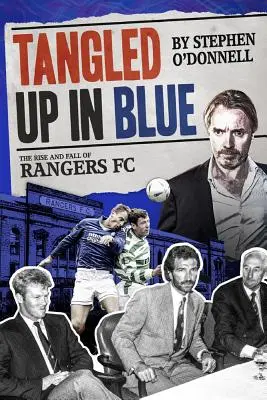 Tangled Up in Blue: A Rangers FC felemelkedése és bukása - Tangled Up in Blue: The Rise and Fall of Rangers FC