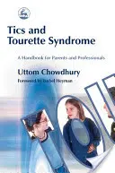 Tic és Tourette-szindróma: Kézikönyv szülők és szakemberek számára - Tics and Tourette Syndrome: A Handbook for Parents and Professionals