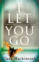 I Let You Go - A Richard & Judy bestseller - I Let You Go - The Richard & Judy Bestseller