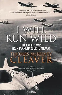 I Will Run Wild: A csendes-óceáni háború Pearl Harbortól Midwayig - I Will Run Wild: The Pacific War from Pearl Harbor to Midway