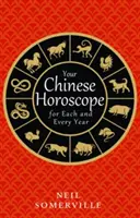 Az Ön kínai horoszkópja minden egyes évre vonatkozóan - Your Chinese Horoscope for Each and Every Year