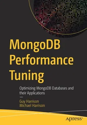 Mongodb teljesítményhangolás: A Mongodb adatbázisok és alkalmazásaik optimalizálása - Mongodb Performance Tuning: Optimizing Mongodb Databases and Their Applications