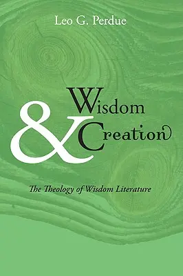 Bölcsesség és teremtés: A bölcsességi irodalom teológiája - Wisdom & Creation: The Theology of Wisdom Literature