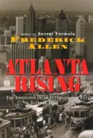 Atlanta Rising: Egy nemzetközi város feltalálása 1946-1996 - Atlanta Rising: The Invention of an International City 1946-1996