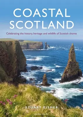 Skócia partvidéke: A skót partok történelmének, örökségének és élővilágának ünneplése - Coastal Scotland: Celebrating the History, Heritage and Wildlife of Scottish Shores