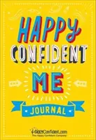 Happy Confident Me Journal - Hála és növekedési gondolkodásmód napló a gyermekek boldogságának, önbecsülésének, pozitív gondolkodásának, tudatosságának és resi - Happy Confident Me Journal - Gratitude and Growth Mindset Journal to boost children's happiness, self-esteem, positive thinking, mindfulness and resi