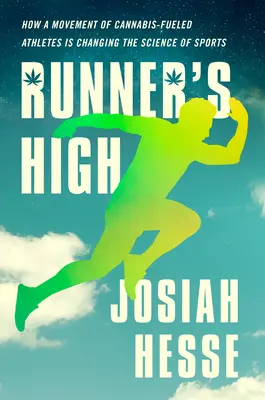 Runner's High: Hogyan változtatja meg a sport tudományát a kannabiszos sportolók mozgalma - Runner's High: How a Movement of Cannabis-Fueled Athletes Is Changing the Science of Sports