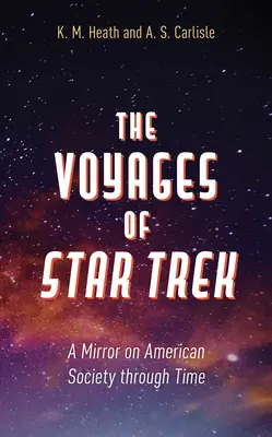 A Star Trek utazásai: Az amerikai társadalom tükre az idők folyamán - The Voyages of Star Trek: A Mirror on American Society through Time