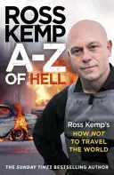 A-Z of Hell: Ross Kemp: Hogyan ne utazzuk be a világot? - A-Z of Hell: Ross Kemp's How Not to Travel the World