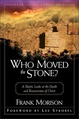 Ki mozgatta a követ?: Egy szkeptikus Krisztus halálát és feltámadását vizsgálja. - Who Moved the Stone?: A Skeptic Looks at the Death and Resurrection of Christ