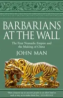 Barbárok a falnál - Az első nomád birodalom és Kína kialakulása - Barbarians at the Wall - The First Nomadic Empire and the Making of China