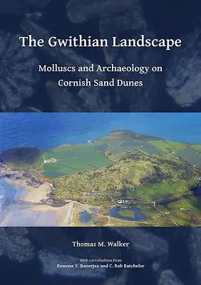 A gwithi táj: Puhatestűek és régészet a cornwalli homokdűnéken - The Gwithian Landscape: Molluscs and Archaeology on Cornish Sand Dunes