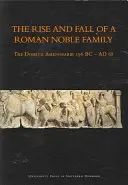 Egy római nemesi család felemelkedése és bukása: Domitii Ahenobarbi Kr. e. 196 - Ad 68 - The Rise and Fall of a Roman Noble Family: The Domitii Ahenobarbi 196 BC - Ad 68