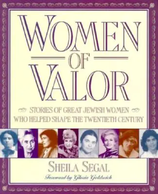 A bátorság asszonyai: Történetek nagyszerű zsidó nőkről, akik segítettek a huszadik század alakításában - Women of Valor: Stories of Great Jewish Women Who Helped Shape the Twentieth Century