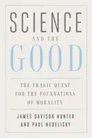 A tudomány és a jó: Az erkölcs alapjainak tragikus keresése - Science and the Good: The Tragic Quest for the Foundations of Morality