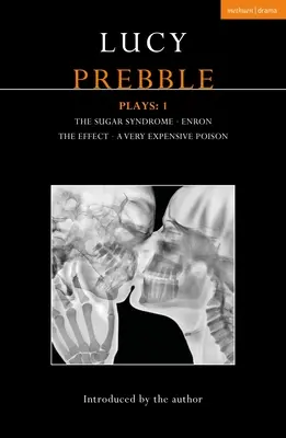 Lucy Prebble Plays 1: A cukor szindróma; Enron; A hatás; Egy nagyon drága méreg - Lucy Prebble Plays 1: The Sugar Syndrome; Enron; The Effect; A Very Expensive Poison