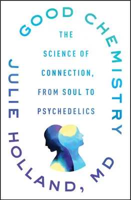 Jó kémia: A kapcsolat tudománya a lélektől a pszichedelikus szerekig - Good Chemistry: The Science of Connection, from Soul to Psychedelics