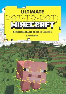 Ultimate Dot-To-Dot: Minecraft: 40 hihetetlen rejtvény akár 1000 ponttal - Ultimate Dot-To-Dot: Minecraft: 40 Incredible Puzzles with Up to 1,000 Dots