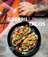 Guerilla Tacos: Receptek L.A. utcáiról [Szakácskönyv] - Guerrilla Tacos: Recipes from the Streets of L.A. [A Cookbook]