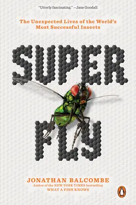 Szuperlégy: A világ legsikeresebb rovarainak váratlan élete - Super Fly: The Unexpected Lives of the World's Most Successful Insects