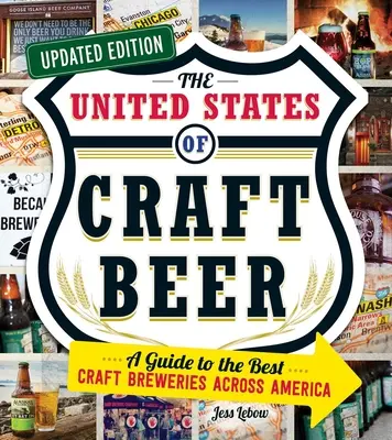 A kézműves sörök Egyesült Államai, frissített kiadás: A Guide to the Best Craft Breweries Across America (Útmutató a legjobb kézműves sörfőzdékhez szerte Amerikában) - The United States of Craft Beer, Updated Edition: A Guide to the Best Craft Breweries Across America