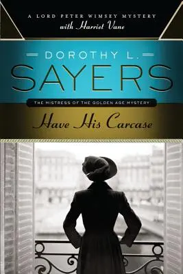 Have His Carcase: Egy Lord Peter Wimsey rejtély Harriet Vane-nel - Have His Carcase: A Lord Peter Wimsey Mystery with Harriet Vane