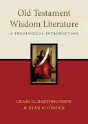 Ószövetségi bölcsességi irodalom: Teológiai bevezetés - Old Testament Wisdom Literature: A Theological Introduction