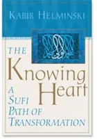 A tudó szív: A szufi útja az átalakuláshoz - The Knowing Heart: A Sufi Path of Transformation