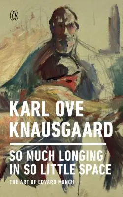 Oly sok vágyakozás oly kis térben: Munch művészete - So Much Longing in So Little Space: The Art of Edvard Munch