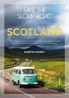 Vegyük a lassú utat: Skócia - Inspiráló utazások Skócia felföldjein, alföldjein és szigetein lakóautóval és lakóautóval - Take the Slow Road: Scotland - Inspirational Journeys Round the Highlands, Lowlands and Islands of Scotland by Camper Van and Motorhome