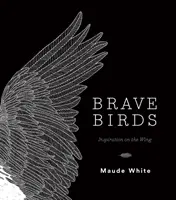 Bátor madarak: Inspiráció a szárnyon - Brave Birds: Inspiration on the Wing