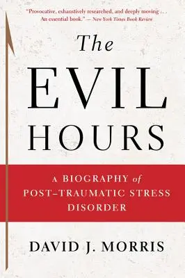 A gonosz órák: A poszttraumás stressz zavar életrajza - The Evil Hours: A Biography of Post-Traumatic Stress Disorder