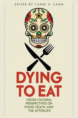 Meghalni az evésért: Kultúrák közötti perspektívák az ételről, a halálról és a túlvilágról - Dying to Eat: Cross-Cultural Perspectives on Food, Death, and the Afterlife