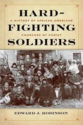 Keményen harcoló katonák: Az afroamerikai Krisztus Egyházak története - Hard-Fighting Soldiers: A History of African American Churches of Christ